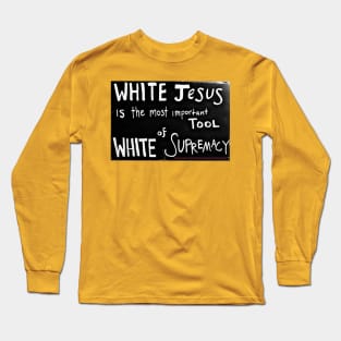 White Jesus Is The Most Important Tool of White Supremacy - Back Long Sleeve T-Shirt